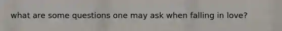 what are some questions one may ask when falling in love?