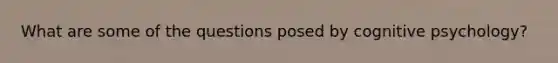 What are some of the questions posed by cognitive psychology?