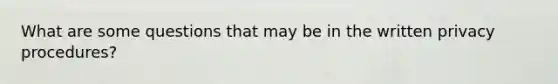 What are some questions that may be in the written privacy procedures?