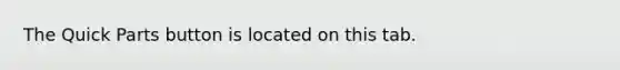 The Quick Parts button is located on this tab.