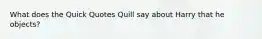 What does the Quick Quotes Quill say about Harry that he objects?