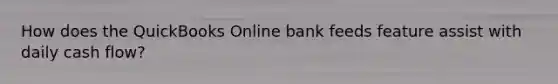 How does the QuickBooks Online bank feeds feature assist with daily cash flow?