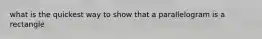 what is the quickest way to show that a parallelogram is a rectangle