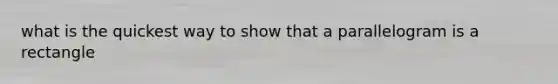 what is the quickest way to show that a parallelogram is a rectangle