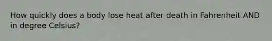 How quickly does a body lose heat after death in Fahrenheit AND in degree Celsius?