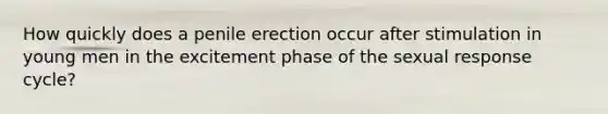 How quickly does a penile erection occur after stimulation in young men in the excitement phase of the sexual response cycle?