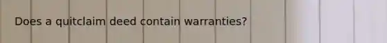 Does a quitclaim deed contain warranties?