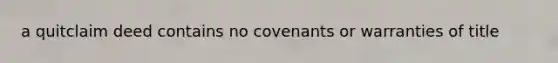 a quitclaim deed contains no covenants or warranties of title