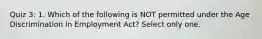 Quiz 3: 1. Which of the following is NOT permitted under the Age Discrimination in Employment Act? Select only one.