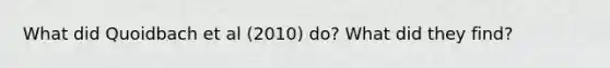 What did Quoidbach et al (2010) do? What did they find?