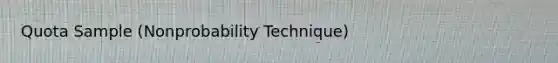 Quota Sample (Nonprobability Technique)