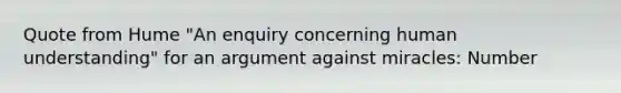 Quote from Hume "An enquiry concerning human understanding" for an argument against miracles: Number