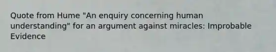 Quote from Hume "An enquiry concerning human understanding" for an argument against miracles: Improbable Evidence