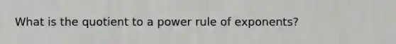 What is the quotient to a power rule of exponents?