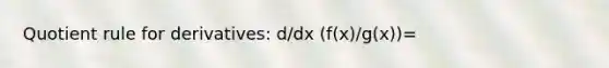 Quotient rule for derivatives: d/dx (f(x)/g(x))=