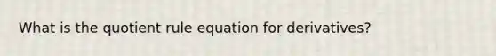 What is the quotient rule equation for derivatives?