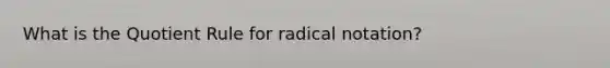 What is the Quotient Rule for radical notation?