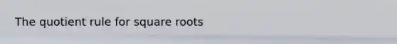 The quotient rule for square roots