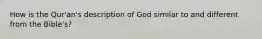 How is the Qur'an's description of God similar to and different from the Bible's?