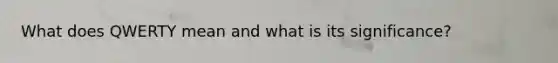 What does QWERTY mean and what is its significance?