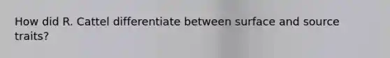 How did R. Cattel differentiate between surface and source traits?