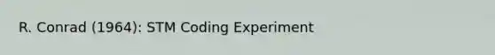 R. Conrad (1964): STM Coding Experiment