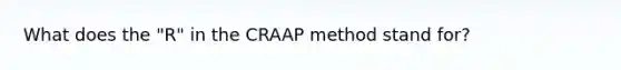 What does the "R" in the CRAAP method stand for?