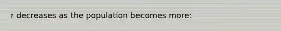 r decreases as the population becomes more: