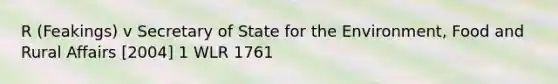 R (Feakings) v Secretary of State for the Environment, Food and Rural Affairs [2004] 1 WLR 1761