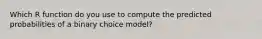 Which R function do you use to compute the predicted probabilities of a binary choice model?