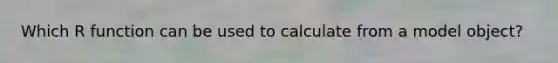 Which R function can be used to calculate from a model object?