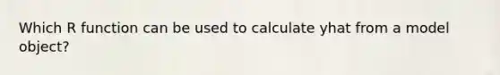 Which R function can be used to calculate yhat from a model object?