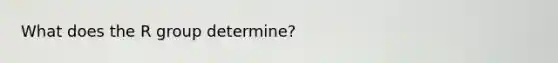 What does the R group determine?