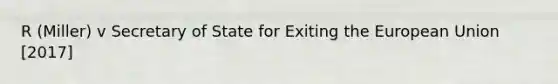 R (Miller) v Secretary of State for Exiting the European Union [2017]