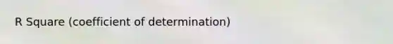 R Square (coefficient of determination)