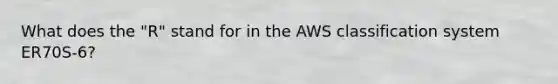 What does the "R" stand for in the AWS classification system ER70S-6?