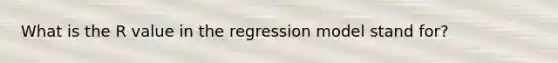 What is the R value in the regression model stand for?