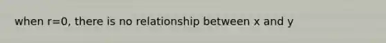 when r=0, there is no relationship between x and y