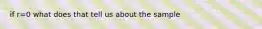 if r=0 what does that tell us about the sample