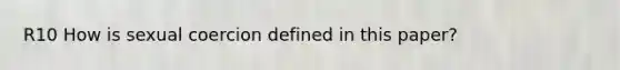 R10 How is sexual coercion defined in this paper?