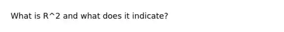 What is R^2 and what does it indicate?