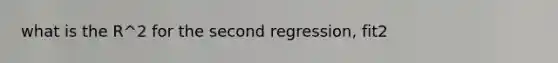 what is the R^2 for the second regression, fit2