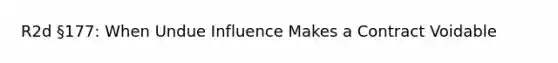 R2d §177: When Undue Influence Makes a Contract Voidable