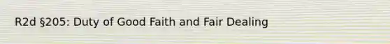 R2d §205: Duty of Good Faith and Fair Dealing