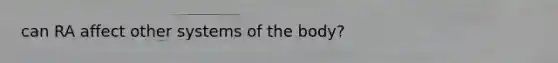 can RA affect other systems of the body?