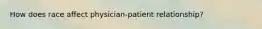 How does race affect physician-patient relationship?