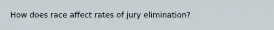 How does race affect rates of jury elimination?