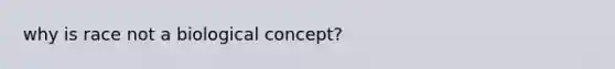 why is race not a biological concept?