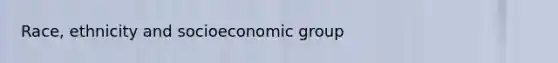 Race, ethnicity and socioeconomic group