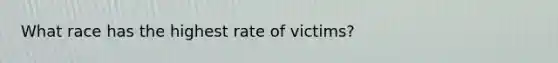 What race has the highest rate of victims?